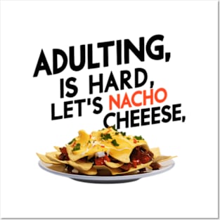 Adulting Is Hard Let'S Nacho Cheese Posters and Art